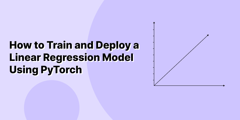 How to Train and Deploy a Linear Regression Model Using PyTorch